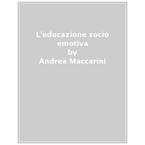 Andrea M. Maccarini - L'educazione socio-emotiva. Character skills, attori e processi nella scuola primaria - Foto 1