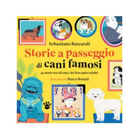 Sebastiano Barcaroli - Storie A Passeggio Di Cani Famosi. 50 Racconti Di Cani E Dei Loro Amici Celebri - Foto 1