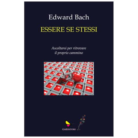 Edward Bach - Essere Se Stessi. Ascoltarsi Per Ritrovare Il Proprio Cammino - Foto 1