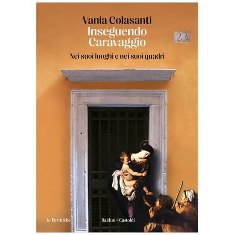 Vania Colasanti - Inseguendo Caravaggio. Nei suoi luoghi e nei suoi quadri - Foto 1