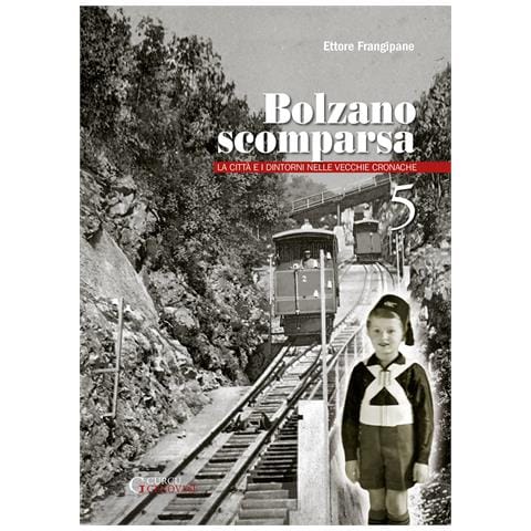 Ettore Frangipane - Bolzano scomparsa. La città e i dintorni nelle vecchie cronache. Vol. 5 - Foto 1