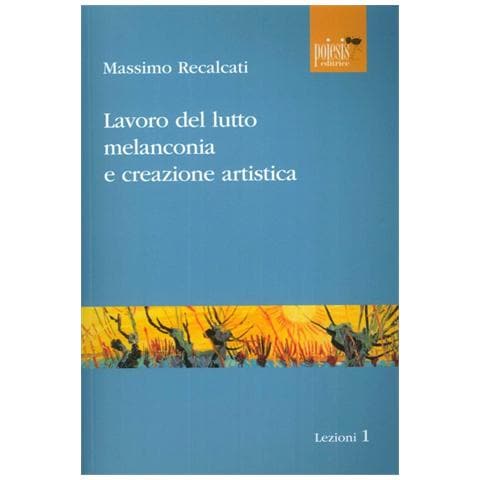 Massimo Recalcati - Lavoro del lutto, melanconia e creazione artistica - Foto 1
