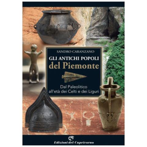 Sandro Caranzano - Gli Antichi Popoli Del Piemonte. Dal Paleolitico All'età Dei Celti E Dei Liguri - Foto 1