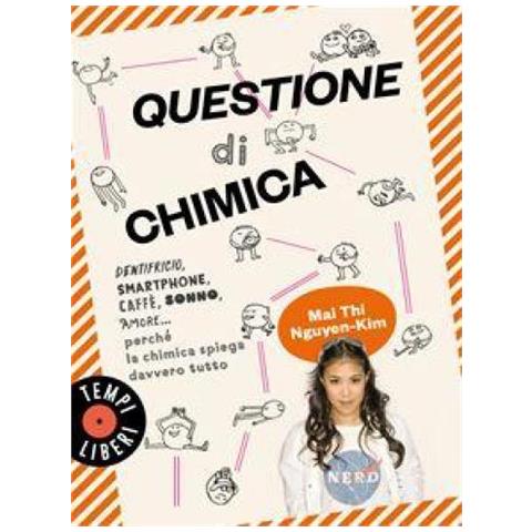 Mai Thi Nguyen Kim - Questione Di Chimica. Dentrificio, Smartphone, Caffè, Sonno, Amore. . . Perché La Chimica Spiega Davvero Tutto - Foto 1