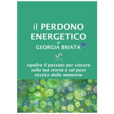 Georgia Briata - Il Perdono Energetico. Ripulire Il Passato Per Vincere Sulla Tua Storia E Sul Peso Tossico Della Memoria - Foto 1