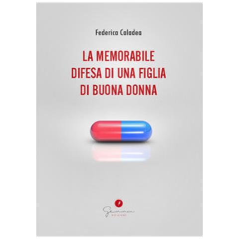 Federica Caladea - La Memorabile Difesa Di Una Figlia Di Buona Donna - Foto 1