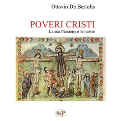 Ottavio De Bertolis - Poveri Cristi. La Sua Passione E Le Nostre - Foto 1