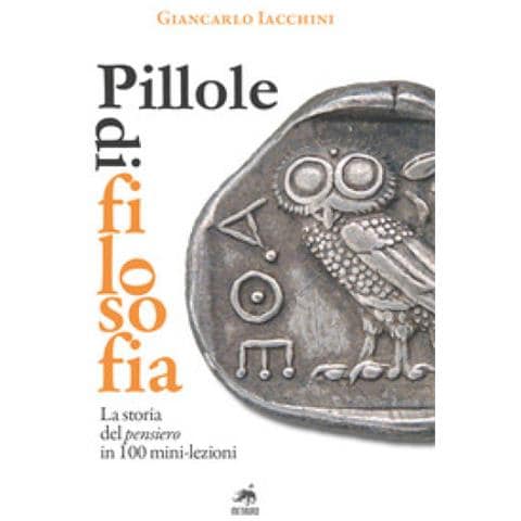 Giancarlo Iacchini - Pillole Di Filosofia. La Storia Del Pensiero In 100 Mini-lezioni - Foto 1