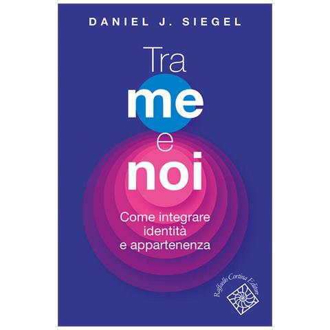Daniel J. Siegel - Tra Me E Noi. Come Integrare Identità E Appartenenza - Foto 2