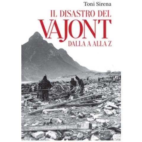 Toni Sirena - Il Disastro Del Vajont Dalla A Alla Z - Foto 1