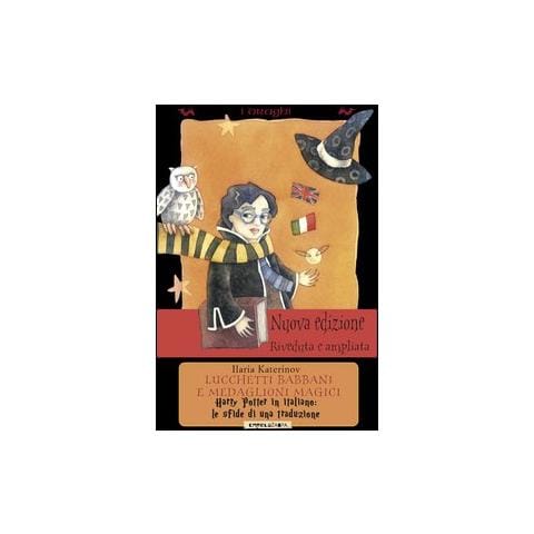 Ilaria Katerinov - Lucchetti babbani e medaglioni magici. Harry Potter in italiano: le sfide di una traduzione - Foto 1