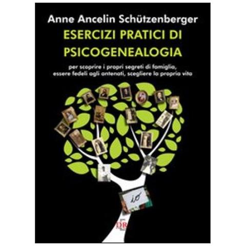 Anne Ancelin Schützenberger - Esercizi pratici di psicogenealogia per scoprire i propri segreti di famiglia, essere fedeli agli antenati, scegliere la propria vita - Foto 3