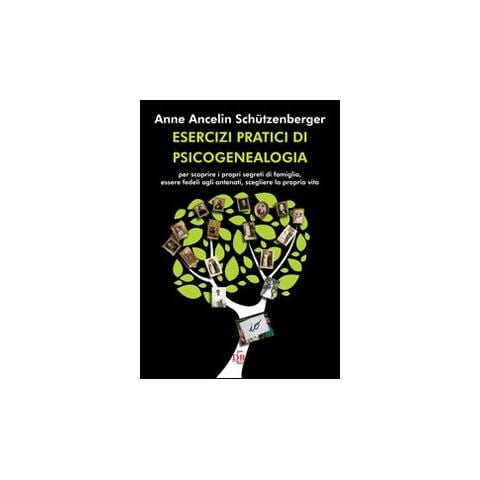Anne Ancelin Schützenberger - Esercizi pratici di psicogenealogia per scoprire i propri segreti di famiglia, essere fedeli agli antenati, scegliere la propria vita - Foto 1