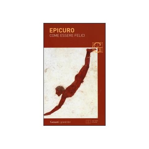 Epicuro - Come essere felici: Lettera a Meneceo-Massime capitali-Gnomologio vaticano-Vita di Epicuro. Testo greco a fronte - Foto 1
