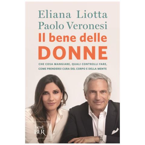 Eliana Liotta - Il bene delle donne. Che cosa mangiare, quali controlli fare, come prendersi cura del corpo e della mente - Foto 2