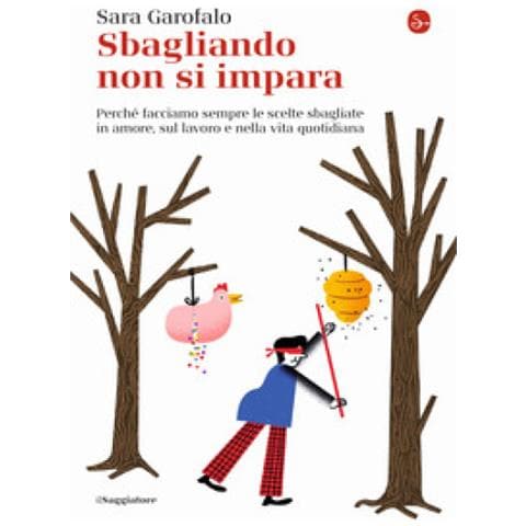 Sara Garofalo - Sbagliando Non Si Impara. Perché Facciamo Sempre Le Scelte Sbagliate In Amore, Sul Lavoro E Nella Vita Quotidiana - Foto 1