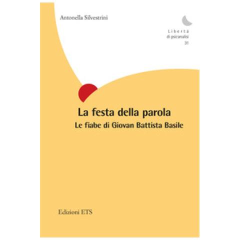 Antonella Silvestrini - La Festa Della Parola. Le Fiabe Di Giovan Battista Basile - Foto 1