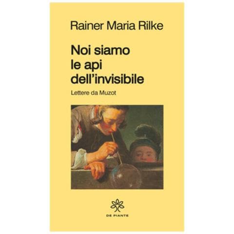 Rainer Maria Rilke - Noi Siamo Le Api Dell'invisibile. Lettere Da Muzot - Foto 1