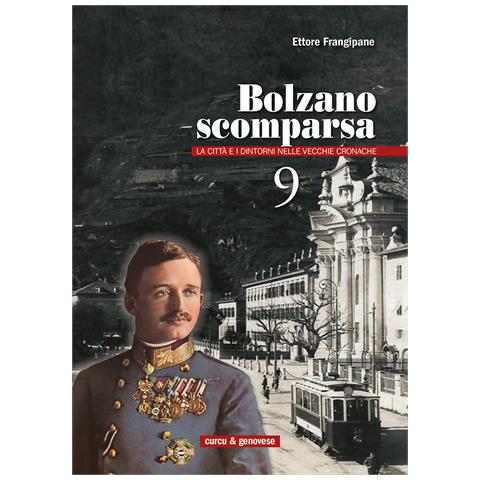 Ettore Frangipane - Bolzano scomparsa. La città e i dintorni nelle vecchie cronache. Vol. 9 - Foto 1