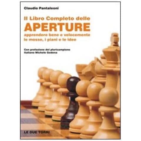 Claudio Pantaleoni - Il libro completo delle aperture. Apprendere bene e velocemente le mosse, i piani, le idee - Foto 3