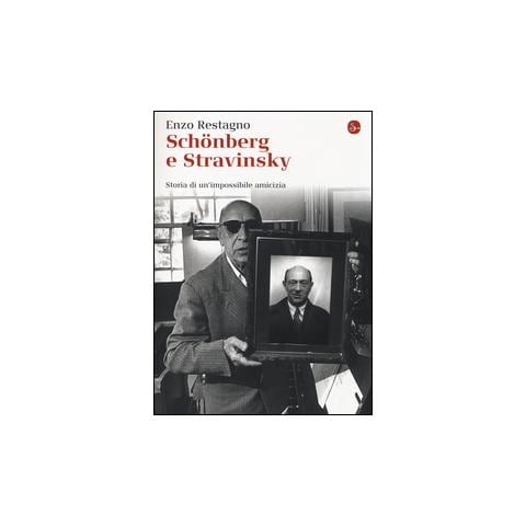 Enzo Restagno - Schönberg e Stravinsky. Storia di un'amicizia mancata - Foto 1