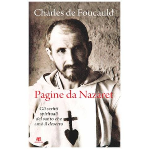 Charles De Foucauld - Pagine Da Nazaret. Gli Scritti Spirituali Del Santo Che Amò Il Deserto. Nuova Ediz. - Foto 1