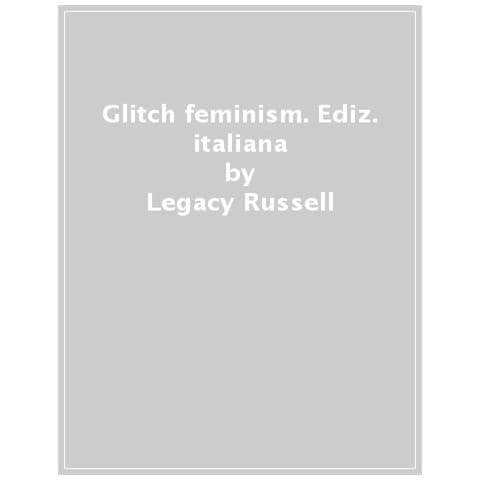 Legacy Russell - Glitch Feminism. Ediz. Italiana - Foto 1