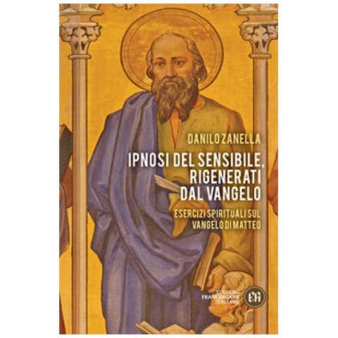 Danilo Zanella - Ipnosi Del Sensibile, Rigenerati Dal Vangelo. Esercizi Spirituali Sul Vangelo Di Matteo - Foto 1