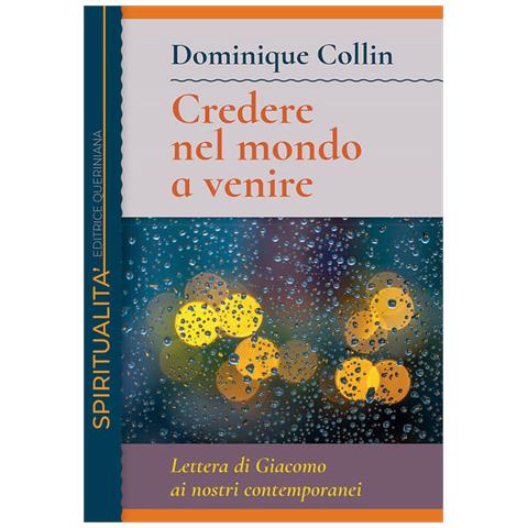 Dominique Collin - Credere Nel Mondo A Venire. Lettera Di Giacomo Ai Nostri Contemporanei - Foto 2