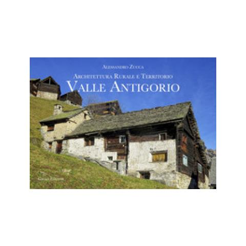 Alessandro Zucca - Valle Antigorio. Architettura Rurale E Territorio - Foto 1
