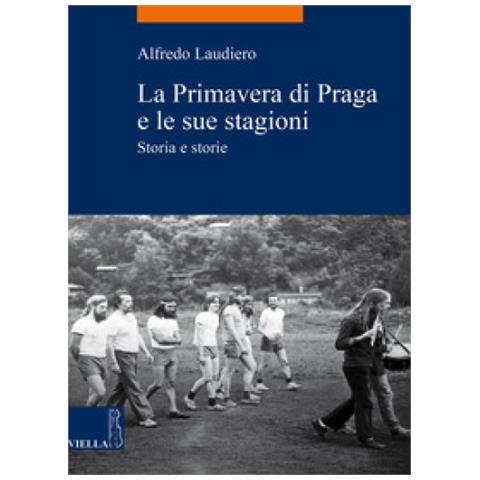 Alfredo Laudiero - La primavera di Praga e le sue stagioni. Storia e storie - Foto 1