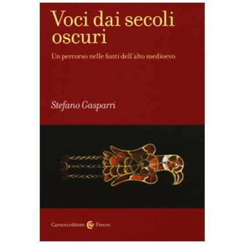 Stefano Gasparri - Voci Dai Secoli Oscuri. Un Percorso Nelle Fonti Dell'alto Medioevo - Foto 1