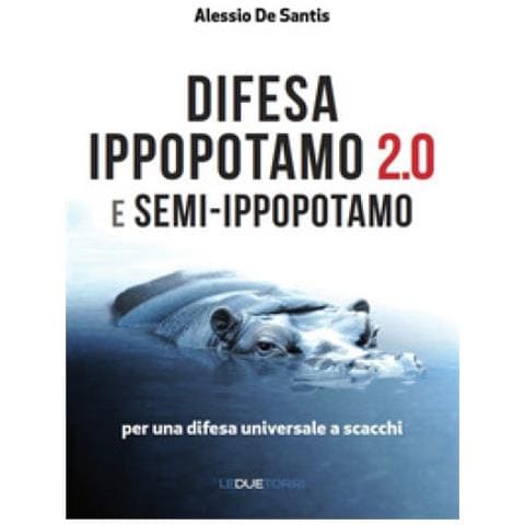Alessio De Santis - Difesa Ippopotamo 2.0 E Semi-ippopotamo. Per Una Difesa Universale A Scacchi - Foto 1
