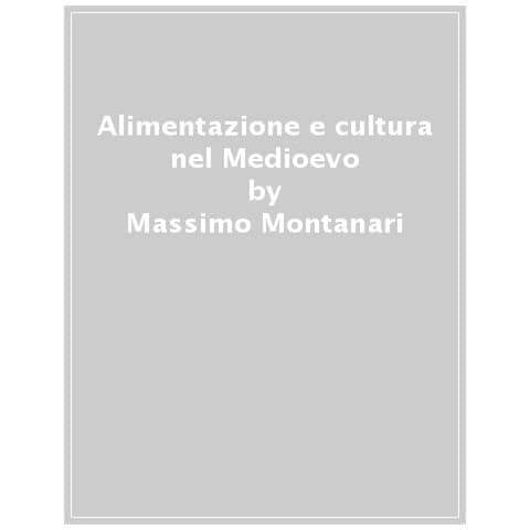 Massimo Montanari - Alimentazione E Cultura Nel Medioevo - Foto 1