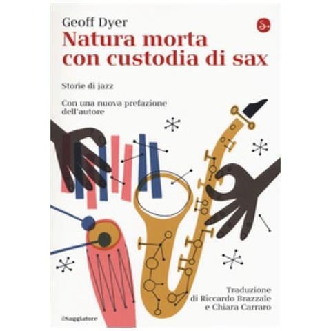 Geoff Dyer - Natura Morta Con Custodia Di Sax. Storie Di Jazz - Foto 1