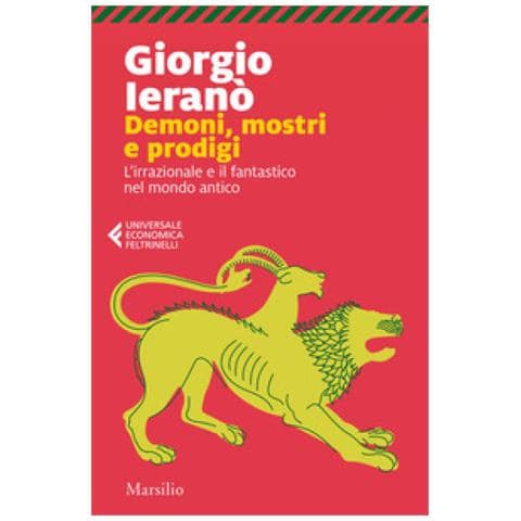 Giorgio Ieranò - Demoni, Mostri E Prodigi. L'irrazionale E Il Fantastico Nel Mondo Antico - Foto 1