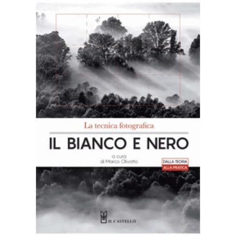 Marco Olivotto - La tecnica fotografica. Il bianco e nero. Ediz. illustrata - Foto 1