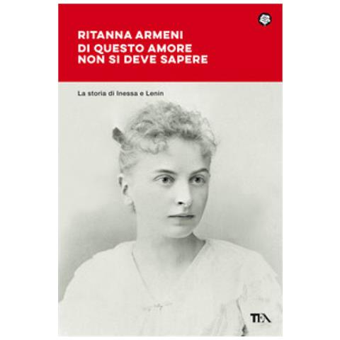 Ritanna Armeni - Di Questo Amore Non Si Deve Sapere. La Storia Di Inessa E Lenin - Foto 1