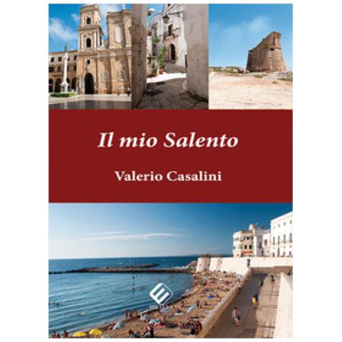 Valerio Casalini - Il Mio Salento. Ediz. Illustrata - Foto 1