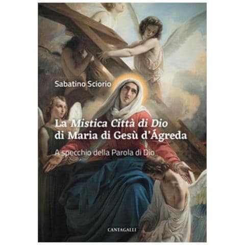 Sabatino Sciorio - La «mistica Città Di Dio» Di Maria Di Gesù D'agreda. A Specchio Della Parola Di Dio - Foto 1