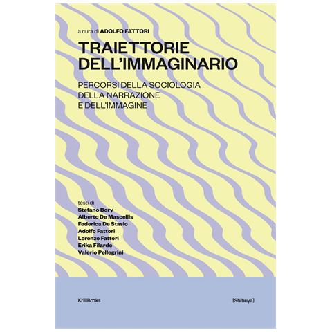 Adolfo Fattori - Traiettorie dell'immaginario. Percorsi della sociologia della narrazione e dell’immagine - Foto 1