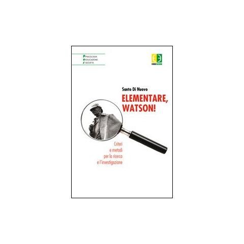 Santo Di Nuovo - Elementare, Watson! Criteri e metodi per la ricerca e l'investigazione - Foto 1
