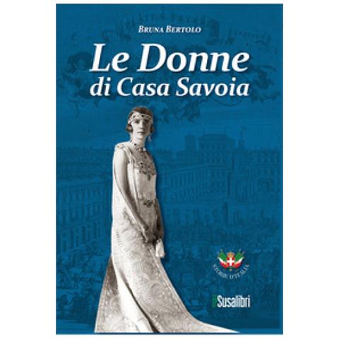 Bruna Bertolo - Le Donne Di Casa Savoia - Foto 1