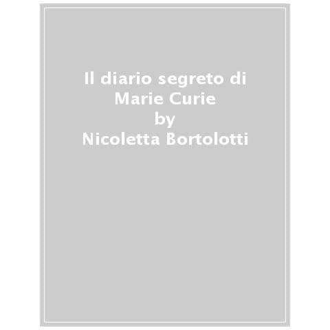 Nicoletta Bortolotti - Il Diario Segreto Di Marie Curie - Foto 1