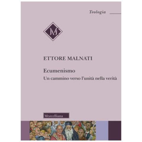 Ettore Malnati - Ecumenismo. Un Cammino Verso L'unità Nella Verità - Foto 1