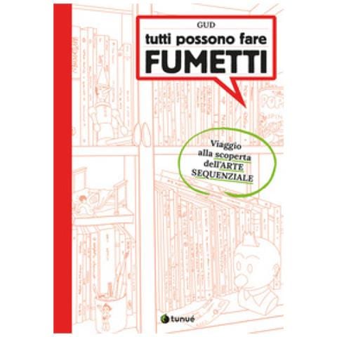 Gud - Tutti Possono Fare Fumetti. Viaggio Alla Scoperta Dell'arte Sequenziale. Ediz. Illustrata - Foto 1