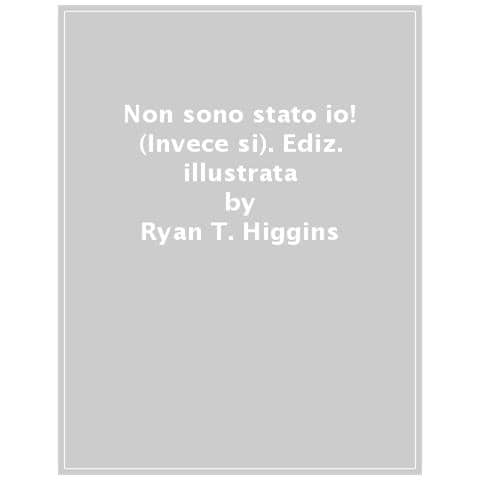 Ryan T. Higgins - Non Sono Stato Io! (invece Si). Ediz. A Colori - Foto 1