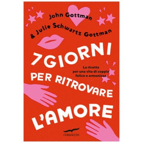 John Gottman - 7 giorni per ritrovare l'amore. La ricetta per una vita di coppia felice e armoniosa - Foto 1