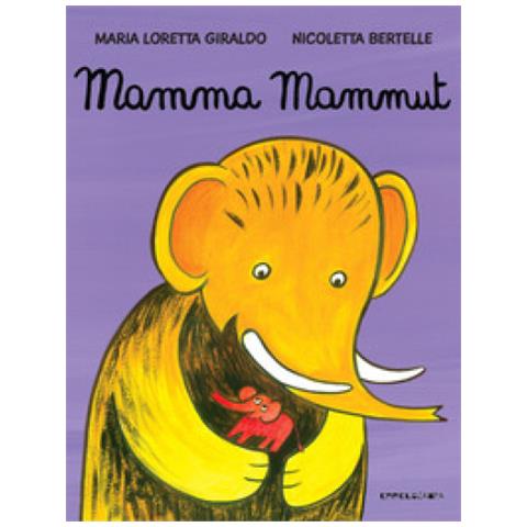 Maria Loretta Giraldo - Mamma Mammut. Ediz. A Colori - Foto 1