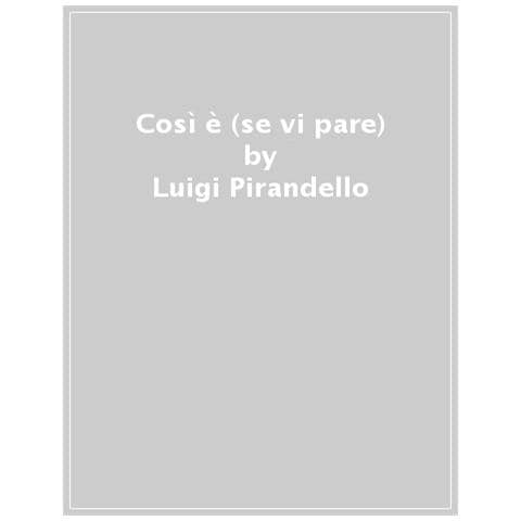Luigi Pirandello - Così È (se Vi Pare) - Foto 1
